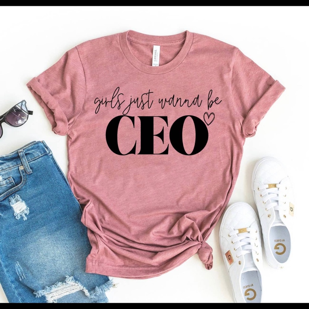 Girls just wanna be CEO Bella canvas tee